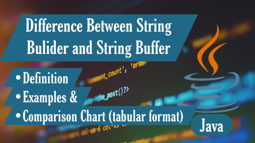 Difference betweeen StringBuffer and StringBuilder & Advantages Explained.